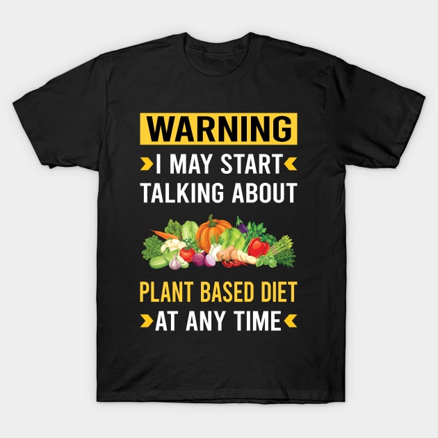 Warning Plant Based Diet Vegan Vegetarian Veganism T-Shirt by Bourguignon Aror